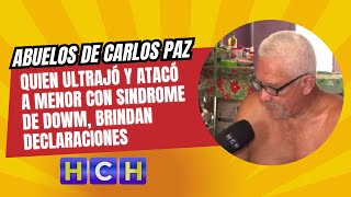 Abuelos de Carlos Paz quien ultrajó y atacó a menor con sindrome de dowm brindan declaraciones [upl. by Atauqal191]