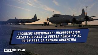 Recursos adicionales incorporación F16 para la Fuerza Aérea y P3C Orión para la Armada Argentina [upl. by Nrol]