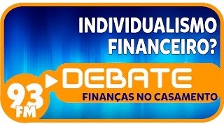 Finanças no Casamento  Individualismo financeiro  Debate 93  02122016 [upl. by Anival301]