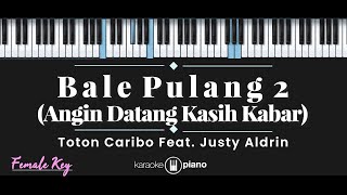 Bale Pulang 2  Toton Caribo feat Justy Aldrin KARAOKE PIANO  FEMALE KEY [upl. by Anaik]