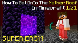 How To Get Onto The NETHER ROOF In Minecraft 121 [upl. by Shelman]