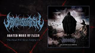 Abated Mass Of Flesh  The Dead Will Never Forgive Us [upl. by Orgel]