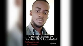 Unastahili Mungu by Timothee DUSENGIMANA [upl. by Deehsar]