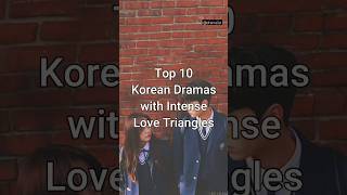 Top 10 Korean Dramas With Intense Love Triangle trendingshorts kdrama dramalist [upl. by Tenn350]