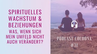 31 Spirituelles Wachstum amp Beziehungen was wenn sich dein Umfeld nicht mit verändert [upl. by Sewole235]