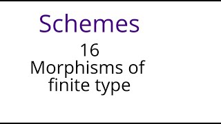 Schemes 16 Morphisms of finite type [upl. by Reich36]