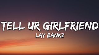 Lay Bankz  Tell Ur Girlfriend Lyrics [upl. by Ahsiki]