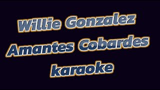 Willie Gonzalez Amantes Cobardes KARAOKE [upl. by Nosduj158]