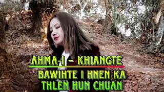 Ahma‐i Khiangte  Bawihte i hnen ka thlen hun chuan Official [upl. by Jamesy]