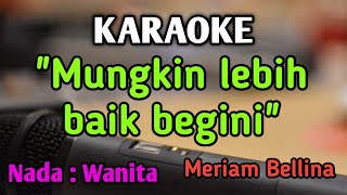 WALAU HATI MENANGIS mungkin lebih baik begini  KARAOKE  NADA WANITA CEWEK  Meriam Bellina [upl. by Nyliuqcaj]