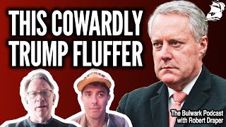 Mark Meadows is a LYING COWARD  Bulwark Podcast [upl. by Aina]