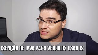 ISENÇÃO DE IPVA PARA VEÍCULOS USADOS [upl. by Licec474]