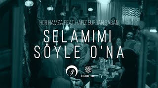 Hor Hamza feat Burhan Şaban  Selamımı söyle O’na [upl. by Hgieliak899]