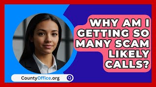 Why Am I Getting So Many Scam Likely Calls  CountyOfficeorg [upl. by Shaefer586]