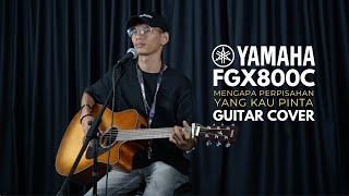 MENGAPA PERPISAHAN YANG KAU PINTA  YAMAHA FGX800C  GUITAR COVER [upl. by Hazlip840]