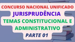 JURISPRUDÊNCIA  TEMAS CONSTITUCIONAL E ADMINISTRATIVO  PARTE 1  CONCURSO NACIONAL UNIFICADO  CNU [upl. by Amaryl196]