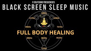 BLACK SCREEN SLEEP MUSIC ☯ All 9 solfeggio frequencies ☯ Full body Healing [upl. by French]