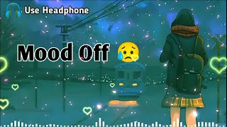 Mood Off 😥💔 Mashup🥺Sad Song  Song  YouTube Music  Non Stop Love Mashup  Use Headphone 🎧 [upl. by Powder]