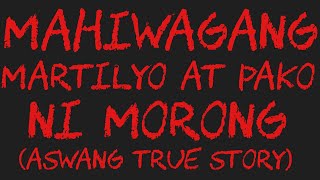 MAHIWAGANG MARTILYO AT PAKO NI MORONG Asawang True Story [upl. by Hgielak168]