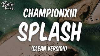 Championxiii  Splash Clean 🔥 Splash Clean [upl. by Ngo]