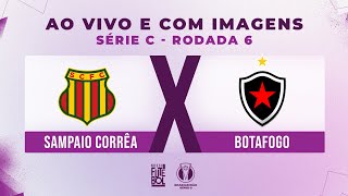 AO VIVO E COM IMAGENS SAMPAIO CORRÊA X BOTAFOGO  RODADA 06  SÉRIE C 2024 [upl. by Herald412]