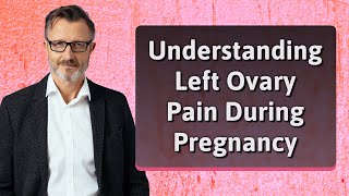 Understanding Left Ovary Pain During Pregnancy [upl. by Nicholle]