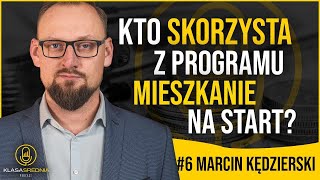 6 Kto SKORZYSTA z programu MIESZKANIE NA START Ekspert Marcin Kędzierski CEO quotKędzierski Finansequot [upl. by Drarreg]