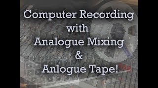 Computer Recording with Analogue Mixing amp Analogue Tape [upl. by Llenrag]