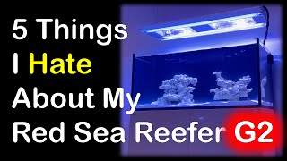 5 Things I Hate About My Red Sea Reefer G2 Aquarium [upl. by Wendelina]