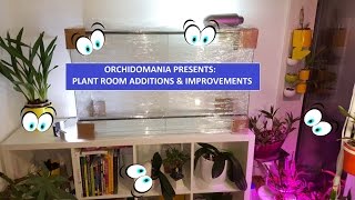 Orchidomania Presents Plant Room Additions amp Improvements [upl. by Bille]