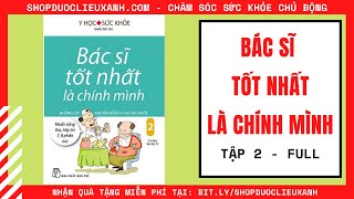 SÁCH NÓI SỨC KHỎE TẬP 2 FULL  BÁC SĨ TỐT NHẤT LÀ CHÍNH MÌNH  SÁCH NÓI Y HỌC [upl. by Sateia]