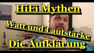 HiFi Mythen  Watt  Lautstärke  die Aufklärung [upl. by Orferd]