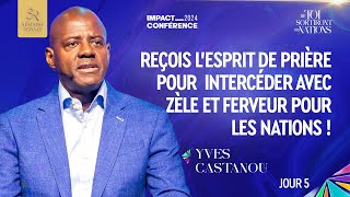 J5 REÇOIS L’ESPRIT DE PRIÈRE POUR INTERCÉDER AVEC ZÈLE ET FERVEUR POUR LES NATIONS Ap Yves CASTANOU [upl. by Larner]