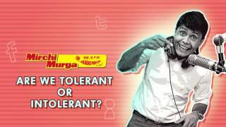 Mirchi Murga  Are we Tolerant or Intolerant [upl. by Merriott]