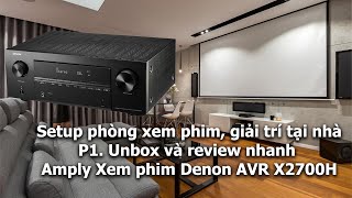 Setup phòng xem phim giải trí tại nhà P1 Unbox review nhanh Amply Denon AVRX2700H [upl. by Odom429]