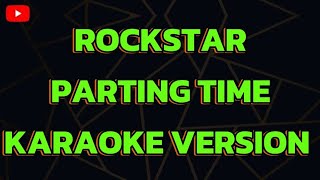 ROCKSTAR PARTING TIME KARAOKE VERSION [upl. by Lehsreh]