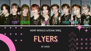 HOW WOULD ampTEAM Sing Flyers by SNSD [upl. by Ecineg]