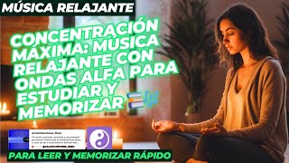 Música para Estudiar y Concentrarse con Ondas Alfa ☯ Música Relajante para Leer y Memorizar Rápido [upl. by Tillinger]