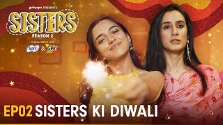 Sisters Season 2  E02  Sisters Ki Diwali  Ft Ahsaas Channa amp Namita Dubey  Girliyapa [upl. by Mathis]