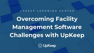 Overcoming Facility Management Software Challenges  A Comprehensive Guide by UpKeep [upl. by Chastity]