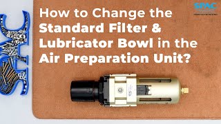 Filter amp Lubricator Bowl Replacement in Air Preparation Units  SPAC Pneumatic Maintenance Tips [upl. by Auqinahs54]