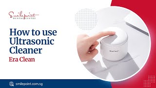 How to use Era Clean Ultrasonic Cleaner  Demo  Smilepoint Dental Centre [upl. by Lierbag460]