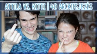 ATTILA VS KITTI  40 ARCKIFEJEZÉS [upl. by Eiten]