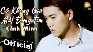 Có Không Giữ Mất Đừng Tìm  Cảnh Minh MV Official [upl. by Norene]