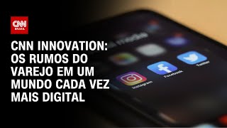 CNN Innovation Os rumos do varejo em um mundo cada vez mais digital  CNN PRIME TIME [upl. by Greabe]