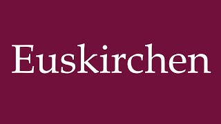 How to Pronounce Euskirchen Correctly in German [upl. by Walke]