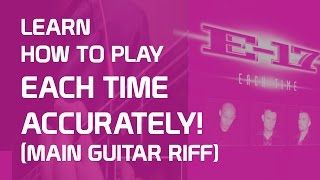 EACH TIME E17 ACCURATE GUITAR RIFF TUTORIAL [upl. by Prakash178]