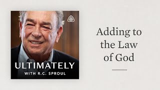 Adding to the Law of God Ultimately with RC Sproul [upl. by Rachelle]