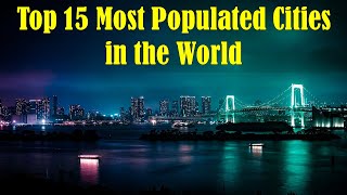 Top 15 Most Populated Cities in the World [upl. by So]