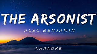 THE ARSONIST BY ALEC BENJAMIN  KARAOKE VERSION [upl. by Dacey]